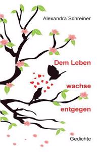 Dem Leben wachse entgegen