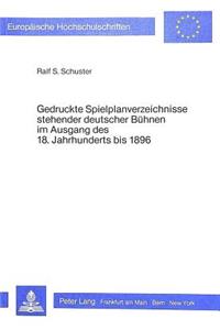 Gedruckte Spielplanverzeichnisse Stehender Deutscher Buehnen Im Ausgang Des 18. Jahrhunderts Bis 1896