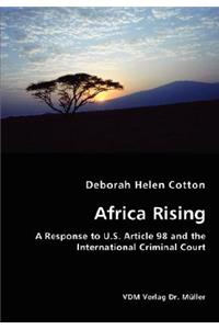 Africa Rising - A Response to U.S. Article 98 and the International Criminal Court