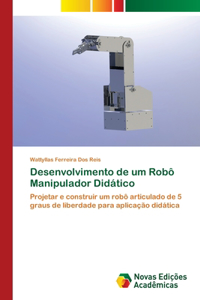 Desenvolvimento de um Robô Manipulador Didático