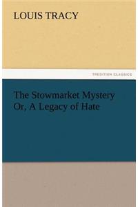 The Stowmarket Mystery Or, A Legacy of Hate