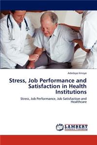 Stress, Job Performance and Satisfaction in Health Institutions