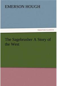 Sagebrusher A Story of the West