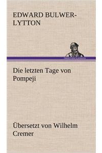 Letzten Tage Von Pompeji (Ubersetzt Von Wilhelm Cremer)
