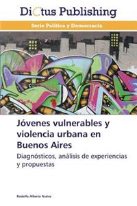 Jovenes Vulnerables y Violencia Urbana En Buenos Aires