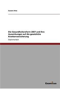 Gesundheitsreform 2007 und ihre Auswirkungen auf die gesetzliche Krankenversicherung