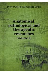 Anatomical, pathological and therapeutic researches Volume II