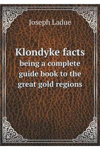 Klondyke facts being a complete guide book to the great gold regions