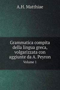 Grammatica compita della lingua greca, volgarizzata con aggiunte da A. Peyron Volume 1