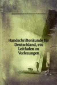 Handschriftenkunde fur Deutschland, ein Leitfaden zu Vorlesungen