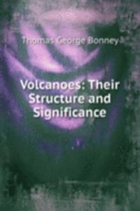 Volcanoes: Their Structure and Significance