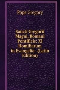 Sancti Gregorii Magni, Romani Pontificis: Xl Homiliarum in Evangelia . (Latin Edition)