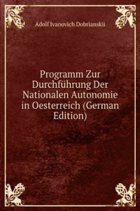 Programm Zur Durchfuhrung Der Nationalen Autonomie in Oesterreich (German Edition)