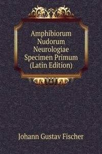 Amphibiorum Nudorum Neurologiae Specimen Primum (Latin Edition)