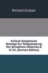 Kritisch-Exegetische Beitrage Zur Textgestaltung Von Xenophons Hellenika B. Iii-Vii. (German Edition)
