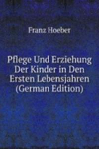 Pflege Und Erziehung Der Kinder in Den Ersten Lebensjahren (German Edition)