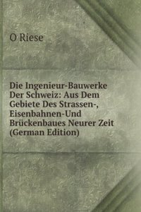 Die Ingenieur-Bauwerke Der Schweiz