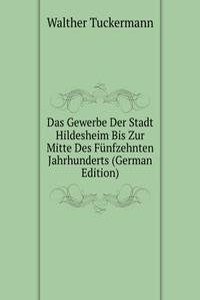 Das Gewerbe Der Stadt Hildesheim Bis Zur Mitte Des Funfzehnten Jahrhunderts (German Edition)