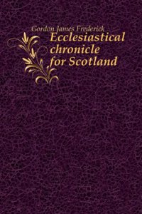 Ecclesiastical chronicle for Scotland