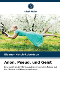 Anon, Pseud, und Geist