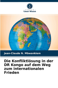 Die Konfliktlösung in der DR Kongo auf dem Weg zum internationalen Frieden