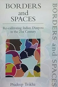 Borders and Spaces : Re-calibrating Indian Diaspora in the 21st Century