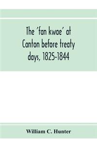 'fan kwae' at Canton before treaty days, 1825-1844