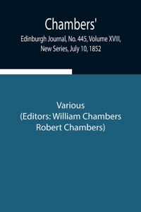 Chambers' Edinburgh Journal, No. 445, Volume XVIII, New Series, July 10, 1852