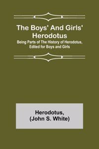 The Boys' and Girls' Herodotus; Being Parts of the History of Herodotus, Edited for Boys and Girls