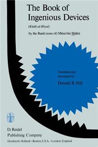 Book of Ingenious Devices / Kitáb Al-&#7716;iyal: Kitáb Al-Hiyal. by the Banú (Sons Of) Músà Bin Shákir