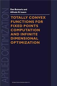 Totally Convex Functions for Fixed Points Computation and Infinite Dimensional Optimization