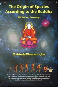 The Origin of Species According to the Buddha: The Sensory Becoming [Paperback] Mahinda Weerasinghe