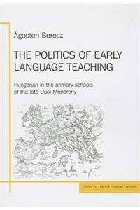 The Politics of Early Language Teaching: Hungarian in the Primary Schools of the Late Dual Monarchy