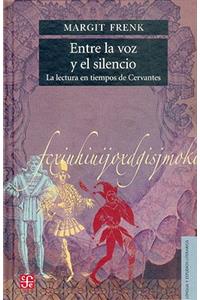 Entre La Voz y El Silencio. La Lectura En Tiempos de Cervantes