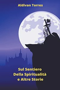 Sul Sentiero Della Spiritualità e Altre Storie