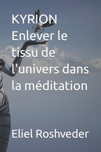 KYRION Enlever le tissu de l'univers dans la méditation
