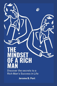 Mindset of a Rich Man: Discover the Secrets to a Rich Man in Life