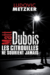 MATT DUBOIS - Les citrouilles ne sourient jamais