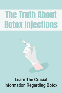 The Truth About Botox Injections