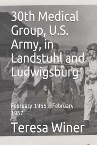 30th Medical Group, U.S. Army, in Landstuhl and Ludwigsburg