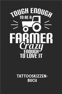 TOUGH ENOUGH TO BE A FARMER CRAZY ENOUGH TO LOVE IT - Tattooskizzenbuch