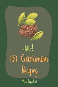 Hello! 150 Cardamom Recipes