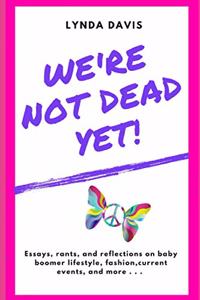 We're Not Dead Yet!