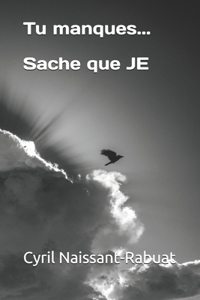 Tu manques... Sache que JE