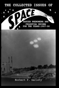 The Collected Issues of S.P.A.C.E.Saucer Phenomena and Celestial Enigma for the Years