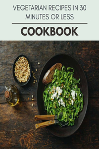 Vegetarian Recipes In 30 Minutes Or Less Cookbook