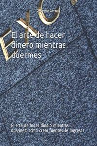 El arte de hacer dinero mientras duermes
