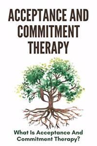 Acceptance And Commitment Therapy