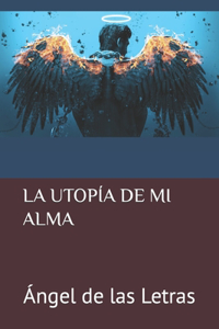 La Utopía de Mi Alma