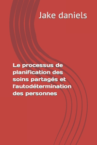 Le processus de planification des soins partages et l'autodetermination des personnes